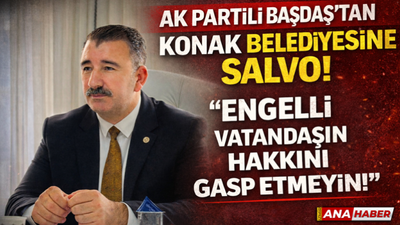 AK Partili Başdaş’tan Konak Belediyesi’ne salvo!  'Engelli vatandaşın hakkını gasp etmeyin!'