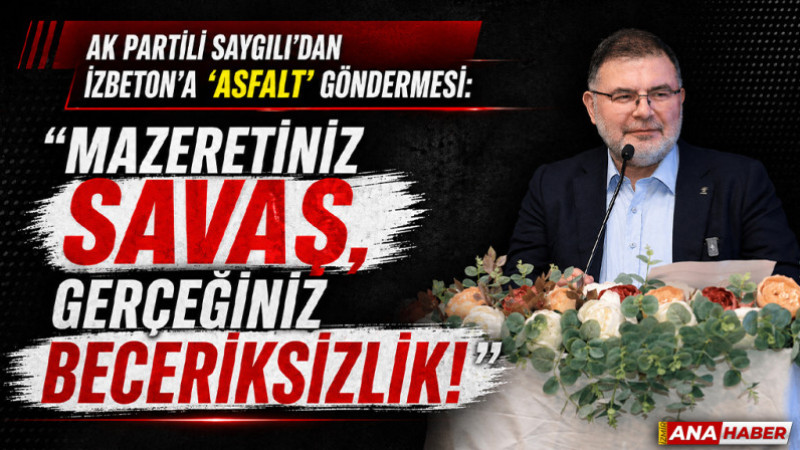 AK Partili Saygılı'dan İzmir Büyükşehir Belediyesine 'asfalt' göndermesi!