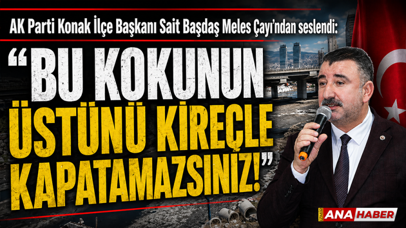 AK Partili Başdaş'tan Meles Çayı çıkışı: 