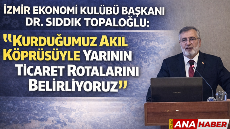 Küresel Ekonomide yeni yol haritası: İzmir’de 