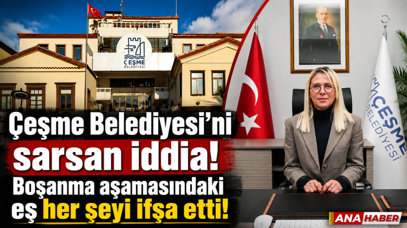 Çeşme Belediyesi’ni sarsan iddia: Boşanma aşamasındaki eş her şeyi ifşa etti!