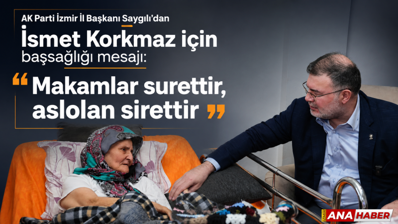 AK Parti İzmir İl Başkanı Bilal Saygılı’dan başsağlığı mesajı: 