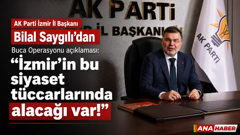 AK Partili Saygılı’dan Buca Operasyonu açıklaması: 