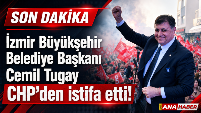 İzmir Büyükşehir Belediye Başkanı Cemil Tugay CHP’den istifa etti!