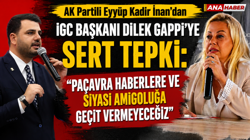 AK Partili İnan'dan İGC Başkanı Gappi'ye sert tepki: 