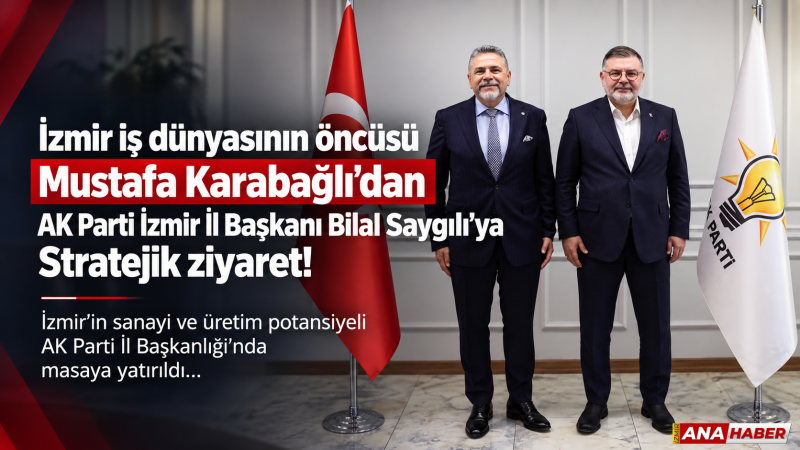 AK Parti İzmir İl Başkanı Bilal Saygılı'dan iş dünyasıyla istişare vurgusu