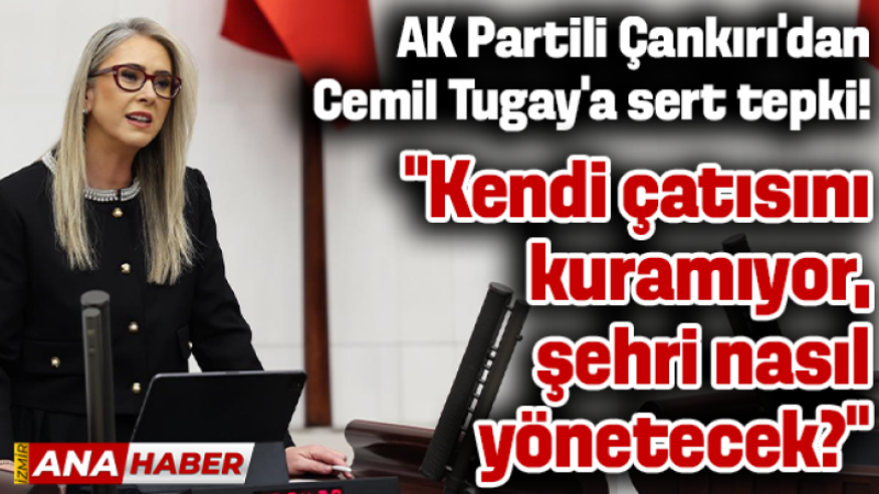 AK Partili Çankırı'dan Cemil Tugay'a sert tepki: 