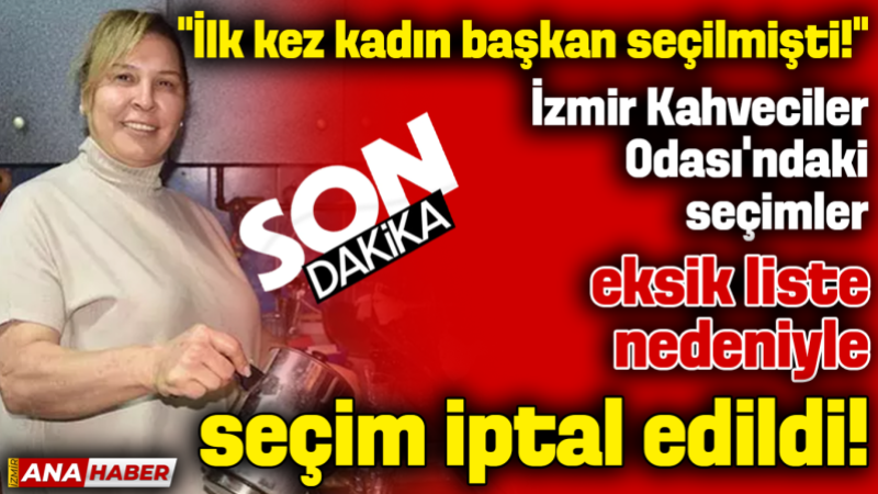 İzmir Kahveciler Odası seçimi iptal edildi: Yeni seçim için kayyum atanacak