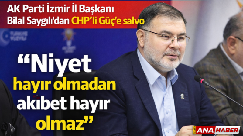 AK Parti İzmir İl Başkanı Bilal Saygılıı: 