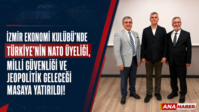 İzmir Ekonomi Kulübü’nde stratejik buluşma: “Milli güvenliğin ekonomik boyutu ve NATO”