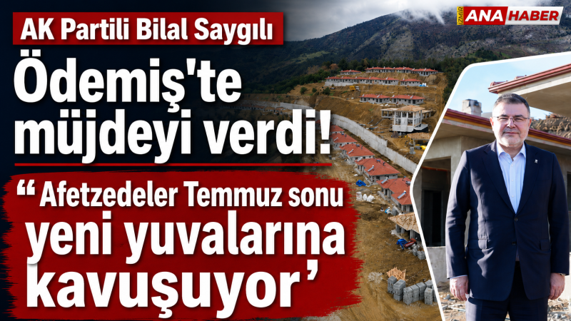 AK Partili Saygılı’dan Ödemiş'te müjdeyi verdi: 