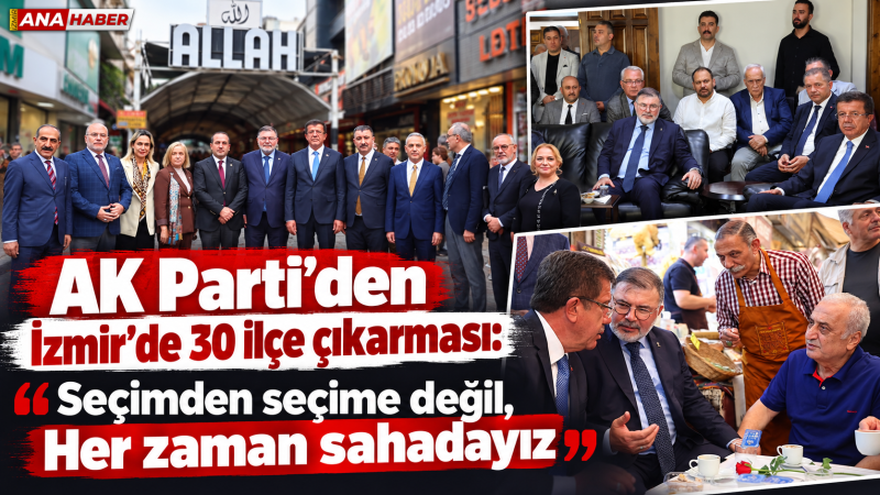 AK Parti’den İzmir’de 30 ilçe çıkarması: 