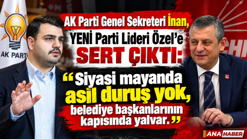 AK Partili İnan'dan Özgür Özel’e Sert Tepki: 