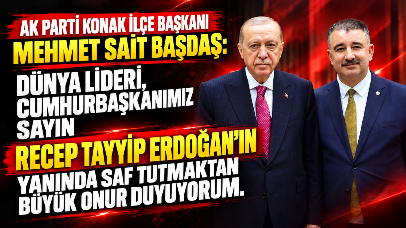 Mehmet Sait Başdaş: “Cumhurbaşkanımız Erdoğan’ın yanında saf tutmaktan onur duyuyorum”