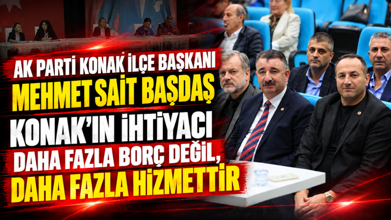 Başdaş’tan Konak bütçesine sert tepki: “Borç değil, hizmet istiyoruz”